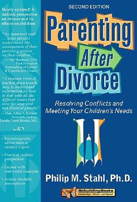Parenting After Divorce: Resolving Conflicts and Meeting Your Children's Needs