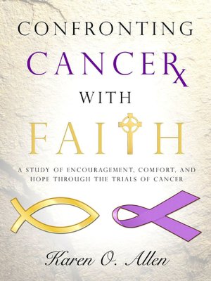 Confronting Cancer with Faith: A Study of Encouragement, Comfort, and Hope through the Trials of Cancer