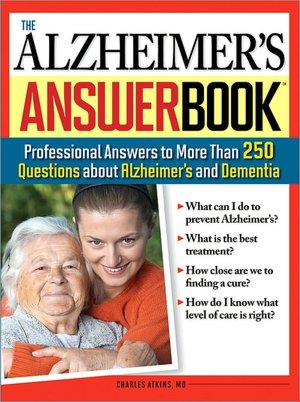 Alzheimer's Answer Book: Professional Answers to More than 250 Questions about Alzheimer's and Dementia