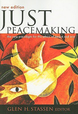 Just Peacemaking: The New Paradigm for the Ethics of Peace and War