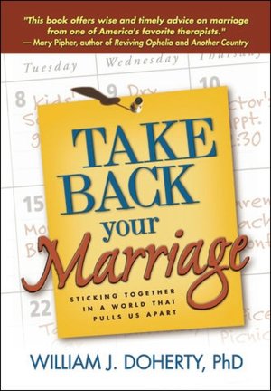 Take Back Your Marriage: Sticking Together in a World That Pulls Us Apart