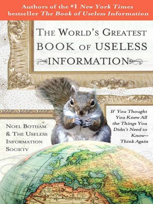 The World's Greatest Book of Useless Information: If You Thought You Knew All the Things You Didn't Need to Know - Think Again