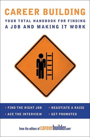 Career Building: Your Total Handbook for Finding a Job and Making It Work