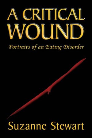 A Critical Wound: Portraits of an Eating Disorder