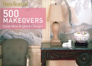 House Beautiful 500 Makeovers: Great Ideas & Quick Changes