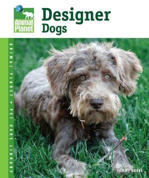 Designer Dogs (Animal Planet Pet Care Library Series)