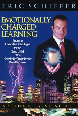 Emotionally Charged Learning: Secrets to Competitive Advantages for the Second Half of the Knowledge/Entertainment Based Economy