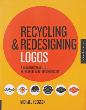 Recycling and Redesigning Logos: A Designer's Guide to Refreshing and Rethinking Design