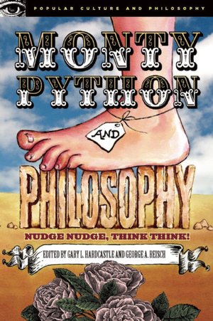 Monty Python and Philosophy: Nudge Nudge, Think Think!