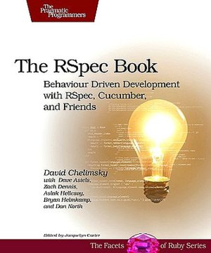 The RSpec Book: Behaviour Driven Development with Rspec, Cucumber, and Friends