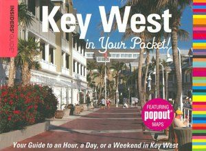Insiders' Guide: Key West in Your Pocket: Your Guide to an Hour, a Day, or a Weekend in Key West