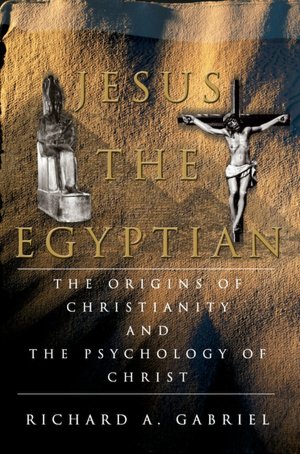 Jesus the Egyptian: The Origins of Christianity and the Psychology of Christ