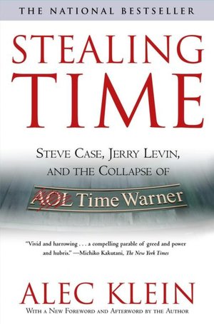 Stealing Time: Steve Case, Jerry Levin, and the Collapse of AOL Time Warner