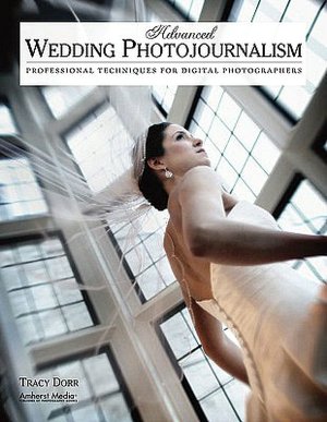 Advanced Wedding Photojournalism: Professional Techniques for Digital Photographers