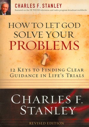 How to Let God Solve Your Problems: 12 Keys for Finding Clear Guidance in Life's Trials