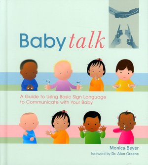 Baby Talk: A Guide to Using Basic Sign Language to Communicate with Your Baby