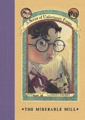 The Miserable Mill: Book the Fourth (A Series of Unfortunate Events)
