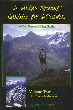 Walkabout Guide to Alaska: The Chugach Mountains: Volume 2