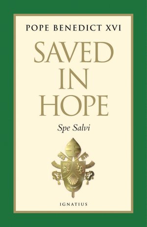 Saved in Hope: Spe Salvi: Encyclical Letter