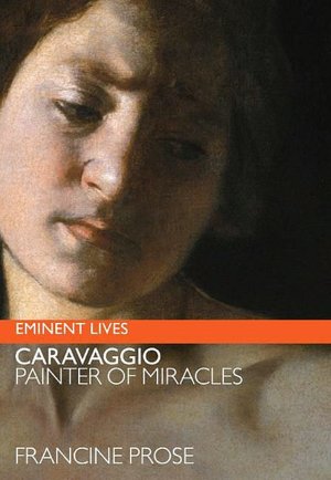 Caravaggio: Painter of Miracles (Eminent Lives Series)