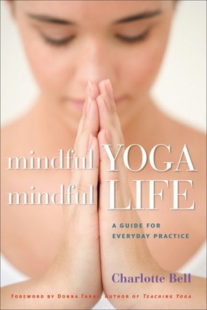 Mindful Yoga Mindful Life: A Guide for Everyday Practice
