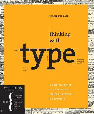 Thinking with Type, 2nd revised and expanded edition: A Critical Guide for Designers, Writers, Editors, & Students