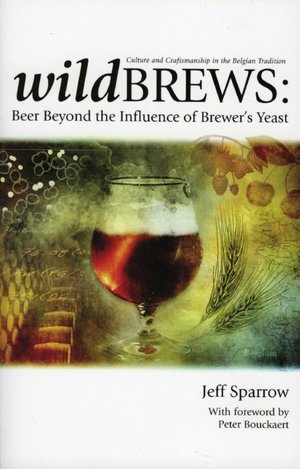 Wild Brews: Beer Beyod the Inflence of Brewer's Yeast: Culture and Craftsmanship in the Belgian Tradition