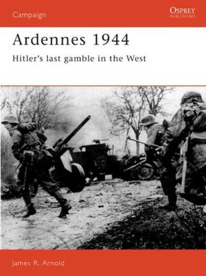 Ardennes 1944: Hitler's Last Gamble in the West