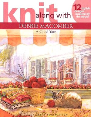 Knit Along with Debbie Macomber: A Good Yarn
