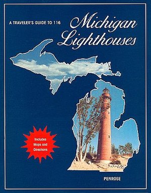 A Traveler's Guide to 116 Michigan Lighthouses