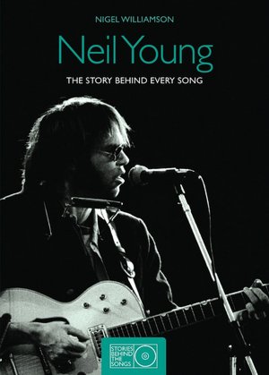 Neil Young: Stories Behind the Songs 1966-1992 Nigel Williamson