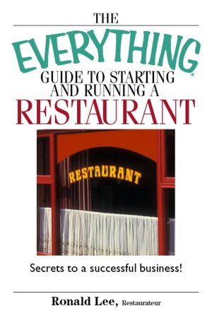Everything Guide to Starting and Running a Restaurant: Secrets to a Successful Business!