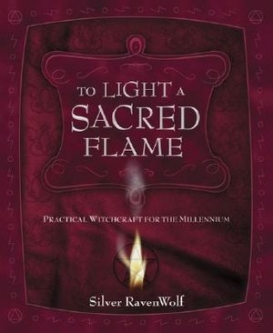 To Light A Sacred Flame: Practical Witchcraft for the Millenium