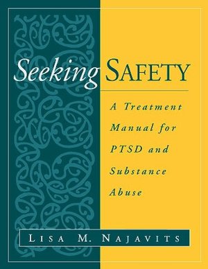 Seeking Safety: A Treatment Manual for PTSD and Substance Abuse
