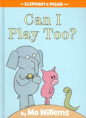 Can I Play Too? (Elephant and Piggie Series)