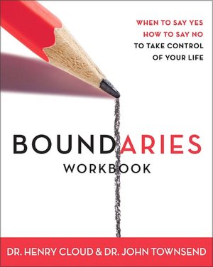 Boundaries Workbook: When to Say Yes, How to Say No