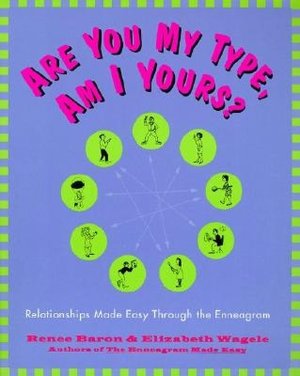 Are You My Type, Am I Yours?: Relationships Made Easy Throught the Enneagram