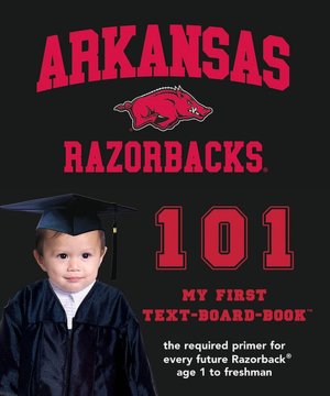 University of Arkansas 101: My First Text-Board-Book