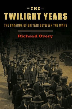 The Twilight Years: The Paradox of Britain Between the Wars