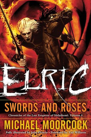 Elric: Swords and Roses (Chronicles of the Last Emperor of Melnibone Series #6)