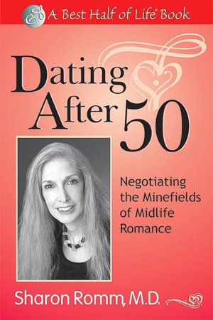 Dating After 50: Negotiating the Minefields of Mid-Life Romance
