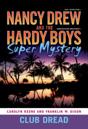 Club Dread (Nancy Drew & the Hardy Boys Super Mystery Series #3)