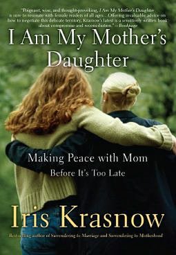 I Am My Mother's Daughter: Making Peace with Mom--Before It's Too Late