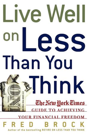 Live Well on Less than You Think: The New York Times Guide to Achieving Your Financial Freedom