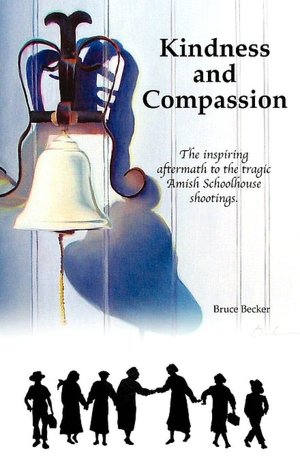 Kindness and Compassion: The inspiring aftermath of the tragic Amish Schoolhouse Shootings