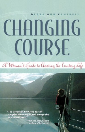 Changing Course: A Woman's Guide to Choosing the Cruising Life