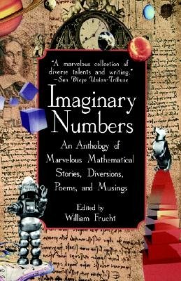 Imaginary Numbers: An Anthology of Marvelous Mathematical Stories, Diversions, Poems, and Musings