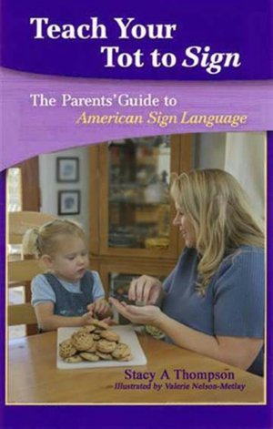 Teach Your Tot to Sign: The Parents' Guide to American Sign Language
