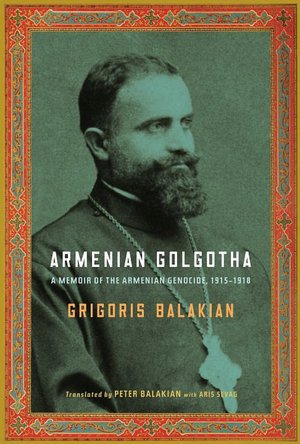 Ebook download for android free Armenian Golgotha (English Edition) 9780307262882 by Grigoris Balakian, Grigoris Palakean, Aris G. Sevag 