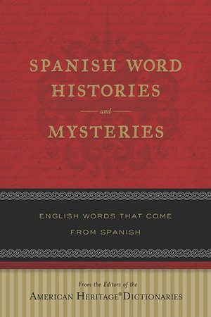 Spanish Word Histories and Mysteries: English Words That Come From Spanish